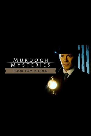 The Murdoch Mysteries: Poor Tom Is Cold film poster