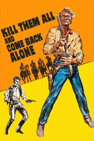 Kill Them All and Come Back Alone film poster
