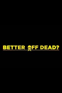 Better Off Dead? filming locations