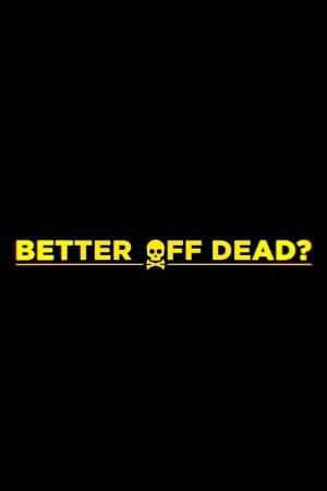 Better Off Dead? film poster