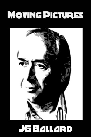 Moving Pictures: J.G. Ballard film poster