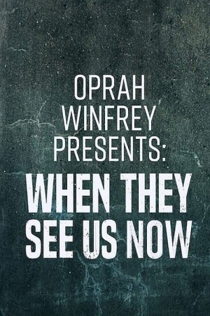 Oprah Winfrey Presents: When They See Us Now film poster