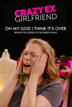 Crazy Ex-Girlfriend: Oh My God I Think It's Over film poster