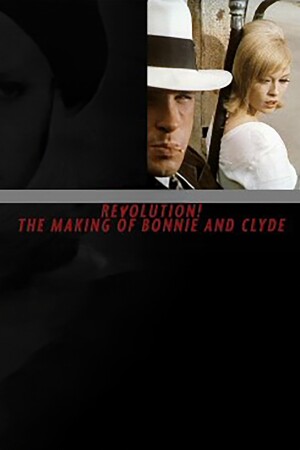 Revolution! The Making of 'Bonnie and Clyde' film poster